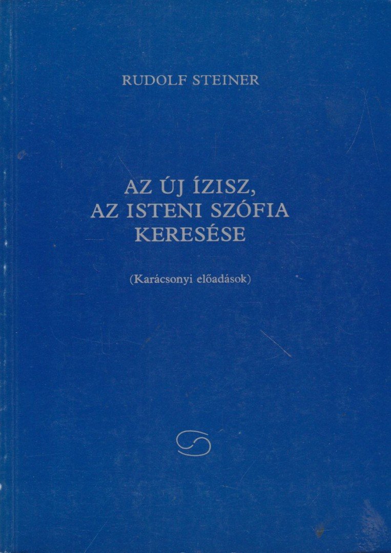 Rudolf Steiner - Az új Ízisz, az isteni Szófia keresése [antikvár]