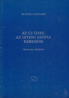 Rudolf Steiner - Az új Ízisz, az isteni Szófia keresése [antikvár]