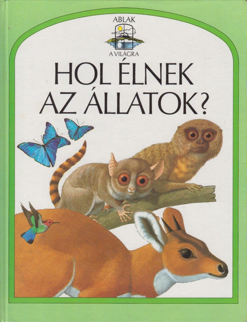 Feltwell, John - Hol élnek az állatok? [antikvár]