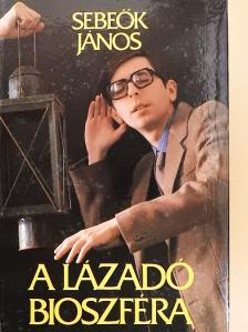 Sebeők János - A lázadó bioszféra [antikvár]