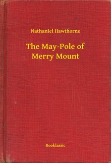 Nathaniel Hawthorne - The May-Pole of Merry Mount [eKönyv: epub, mobi]
