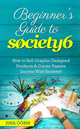 Öörni Juha - Beginner's Guide to Society6 [eKönyv: epub, mobi]