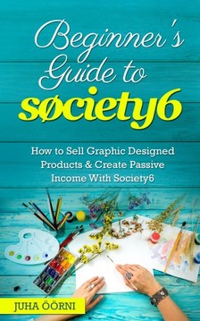 Öörni Juha - Beginner's Guide to Society6 [eKönyv: epub, mobi]