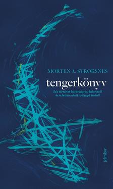 Stroksnes, Morten A. - Tengerkönyv - Sós történet barátságról, kalandról és a felszín alatt nyüzsgő életről