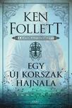 Ken Follett - Egy új korszak hajnala - A katedrális előzménye - Kingsbridge-trilógia 0,5.