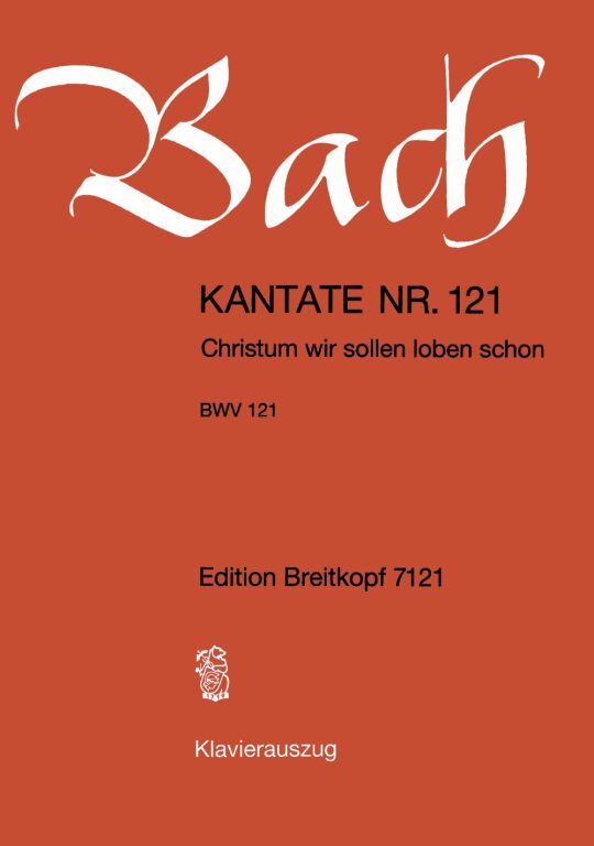J. S. Bach - KANTATE BWV 121 CHRISTUM WIR SOLLEN LOBEN SCHON, KLAVIERAUSZUG