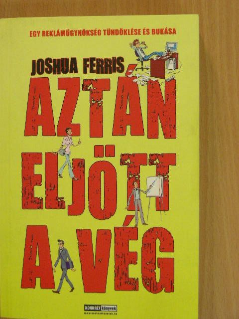 Joshua Ferris - Aztán eljött a vég [antikvár]