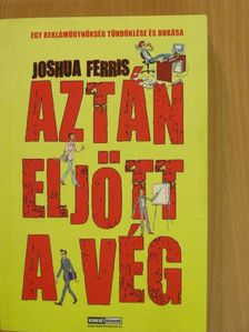 Joshua Ferris - Aztán eljött a vég [antikvár]