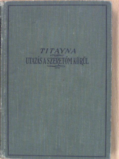 Titayna - Utazás a szeretőm körül [antikvár]