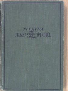 Titayna - Utazás a szeretőm körül [antikvár]