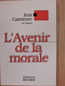 Jean Cazeneuve - L'Avenir de la morale [antikvár]