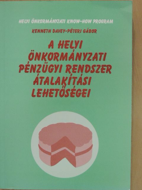 Kenneth Davey - A helyi önkormányzati pénzügyi rendszer átalakítási lehetőségei [antikvár]