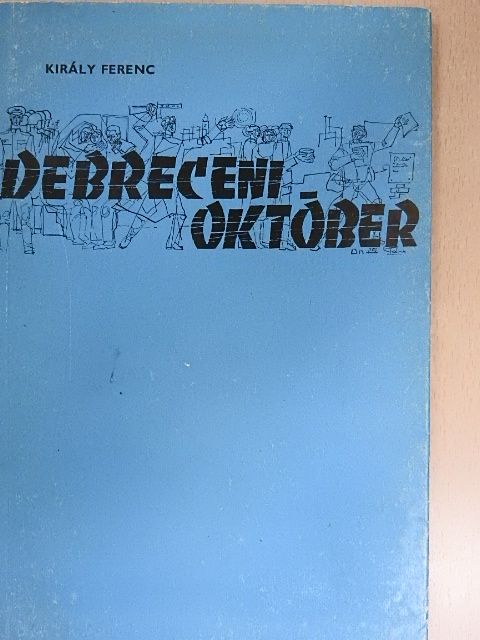 Király Ferenc - Debreceni Október [antikvár]