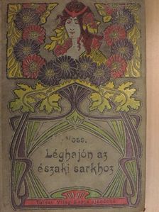 Voss Richard - Léghajón az Északi Sarkhoz [antikvár]