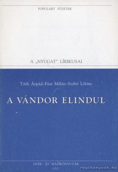 Füst Milán, Tóth Árpád, Szabó Lőrinc - A vándor elindul [antikvár]