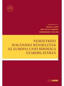 Vékás Lajos; Osztovits András; Nemessányi Zoltán (szerk.) - Nemzetközi magánjogi rendeletek az Európai Unió Bírósága gyakorlatában