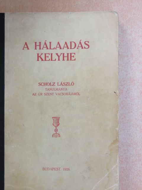 Scholz László - A hálaadás kelyhe [antikvár]