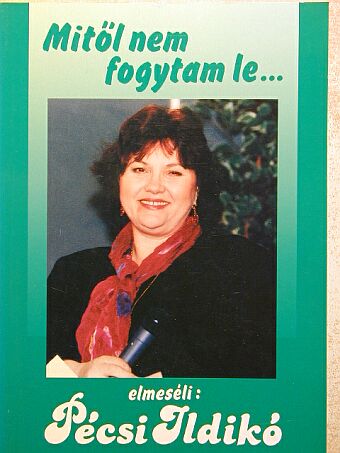 Pécsi Ildikó - Mitől nem fogytam le.../és mitől fogytam le? (aláírt példány) [antikvár]