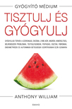 Anthony William - Tisztulj és gyógyulj