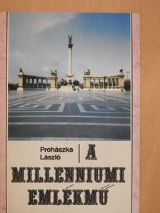 Prohászka László - A Millenniumi emlékmű (dedikált példány) [antikvár]