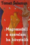 Tomaz Salamun - Megrozsdáll a szerelem, ha követelik [antikvár]