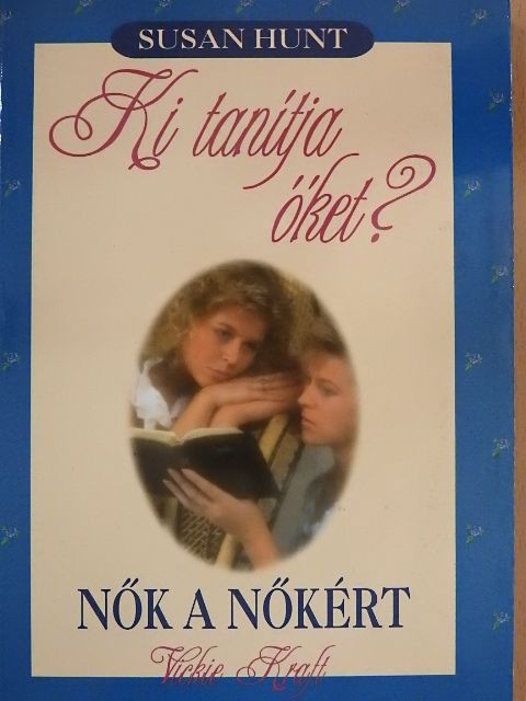 Susan Hunt - Ki tanítja őket?/Nők a nőkért [antikvár]
