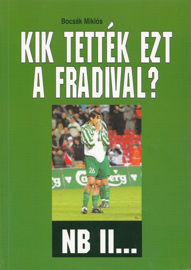 Bocsák Miklós - Kik tették ezt a Fradival? [antikvár]