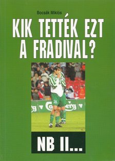 Bocsák Miklós - Kik tették ezt a Fradival? [antikvár]