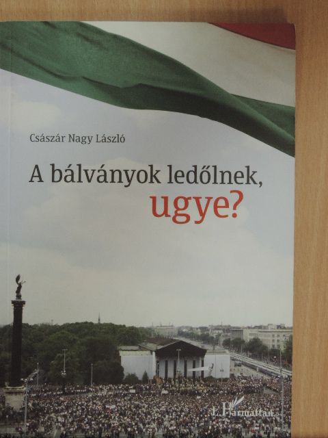 Császár Nagy László - A bálványok ledőlnek, ugye? [antikvár]