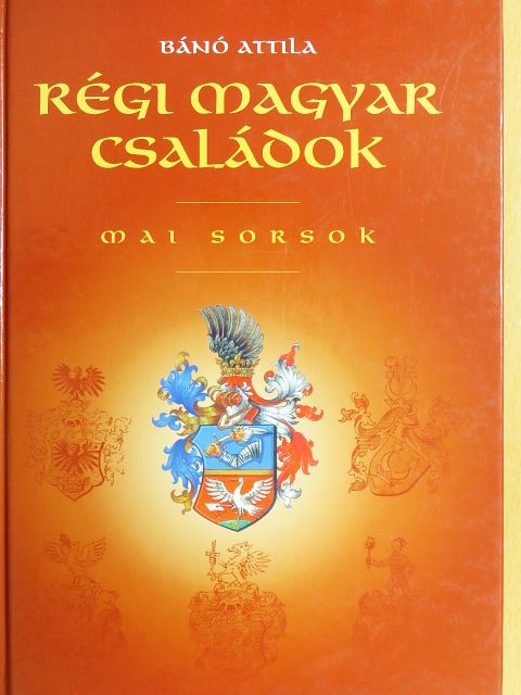 Bánó Attila - Régi magyar családok - Mai sorsok [antikvár]