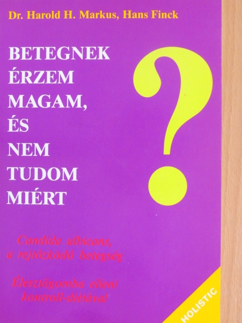 Dr. Harold H. Markus - Betegnek érzem magam, és nem tudom miért [antikvár]