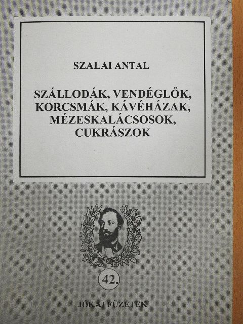 Szalai Antal - Szállodák, vendéglők, korcsmák, kávéházak, mézeskalácsosok, cukrászok [antikvár]