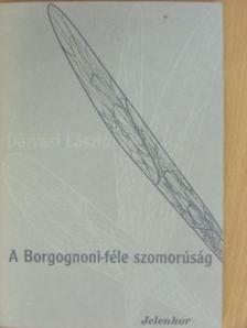 Darvasi László - A Borgognoni-féle szomorúság [antikvár]