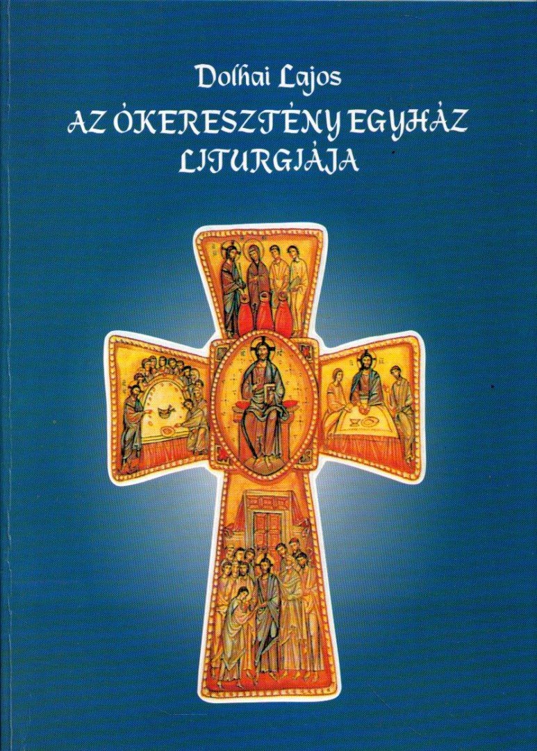 Dolhai Lajos - Az ókeresztény egyház liturgiája [antikvár]