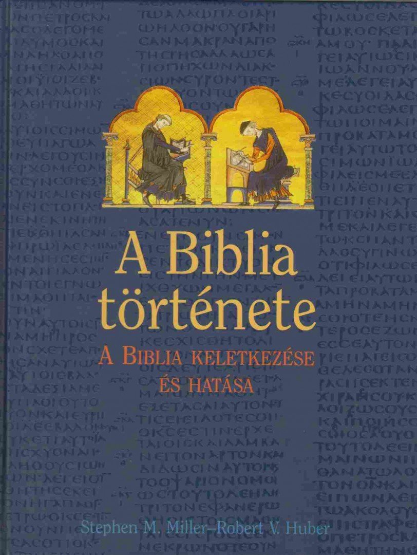 Miller, Stephen M., Huber, Robert V. - A Biblia története [antikvár]
