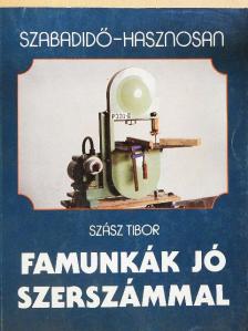 Szász Tibor - Famunkák jó szerszámmal [antikvár]