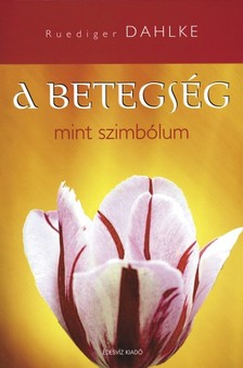 Ruediger Dahlke - A betegség, mint szimbólum [eKönyv: epub, mobi]