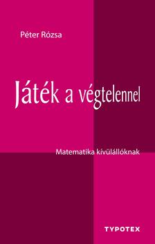 Péter Rózsa - Játék a végtelennel - Matematika kívülállóknak