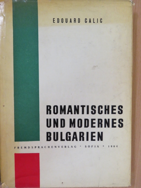 Edouard Calic - Romantisches und modernes Bulgarien [antikvár]