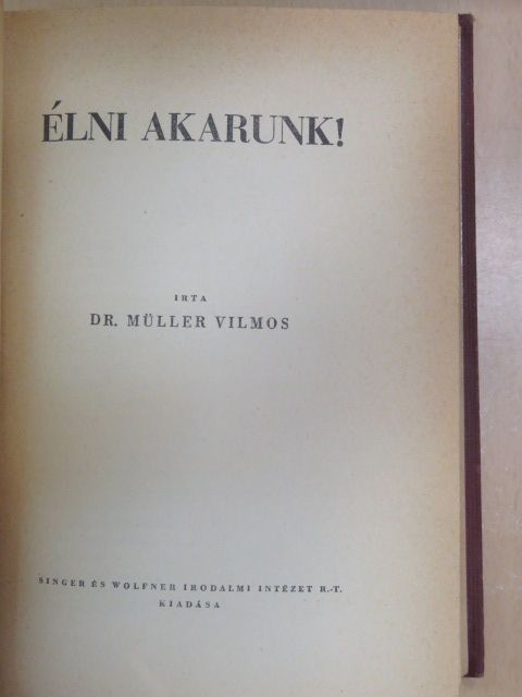 Dr. Müller Vilmos - Élni akarunk! [antikvár]