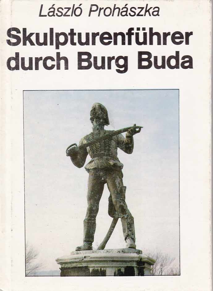 Prohászka László - Skulpturenführer durch Burg Buda [antikvár]