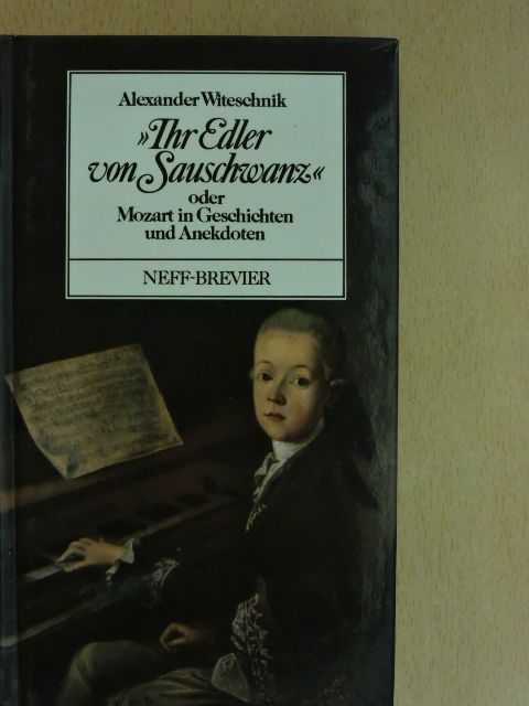 Alexander Witeschnik - Ihr Edler von Sauschwanz oder Mozart in Geschichten und Anekdoten [antikvár]