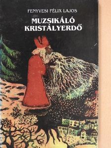 Fenyvesi Félix Lajos - Muzsikáló kristályerdő (dedikált példány) [antikvár]