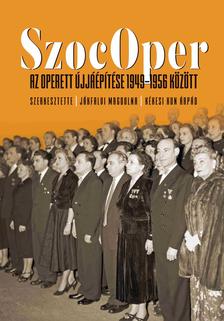 Jákfalvi Magdolna-Kékesi Kun Árpád (szerk.) - SzocOper - Az operett újjáépítése 1949-1956 között