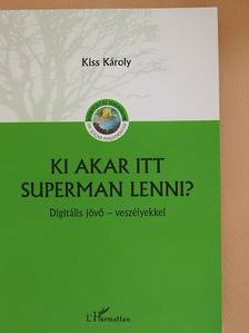 Kiss Károly - Ki akar itt Superman lenni? [antikvár]