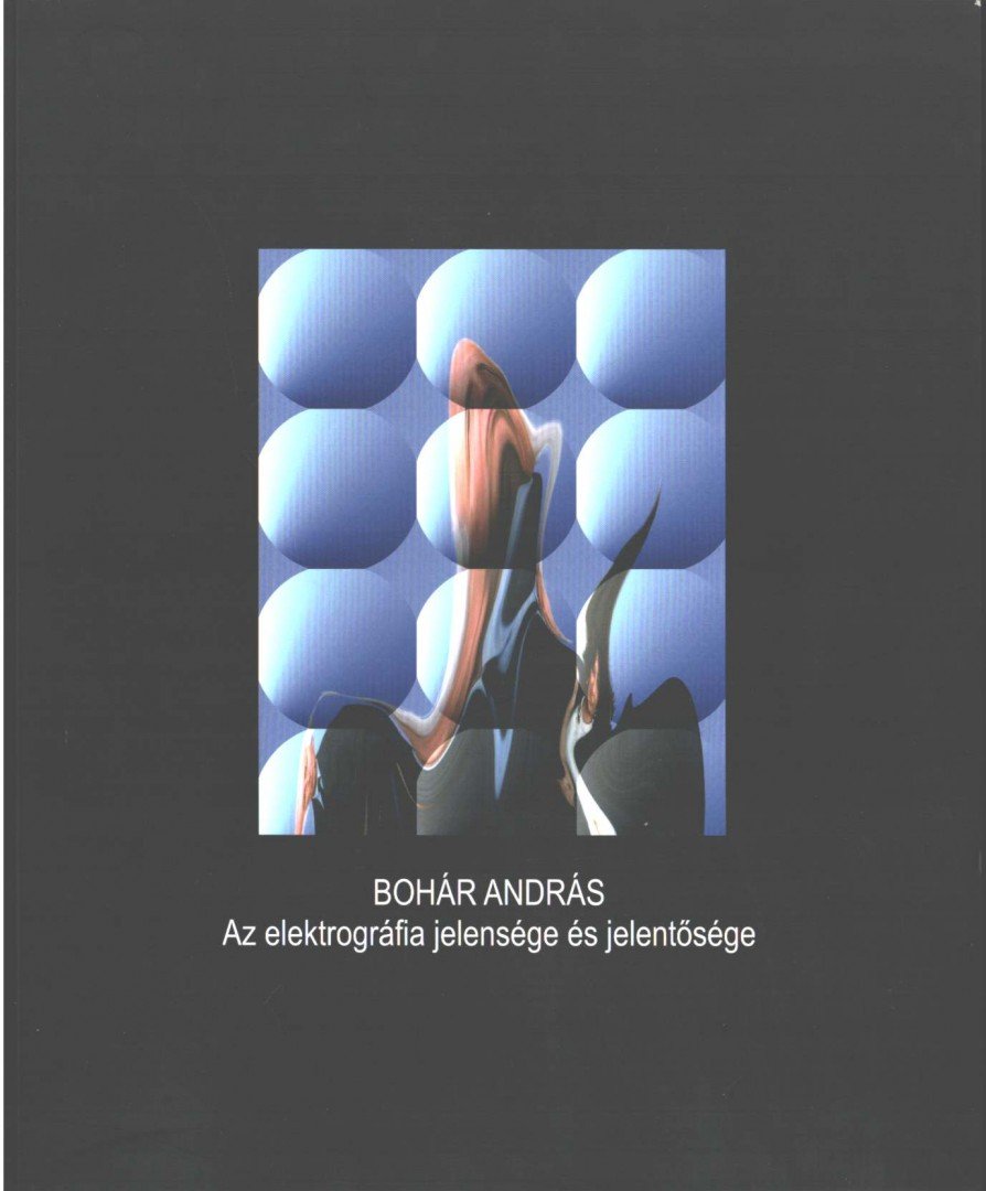 Bohár András - Az elektrográfia jelensége és jelentősége [antikvár]