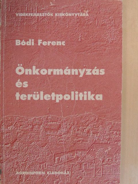 Bódi Ferenc - Önkormányzás és területpolitika [antikvár]