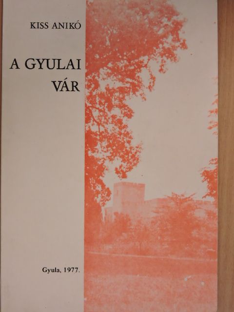 Kiss Anikó - A gyulai vár [antikvár]