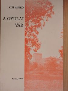 Kiss Anikó - A gyulai vár [antikvár]