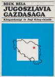 Beck Béla - Jugoszlávia gazdasága [antikvár]